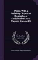Works. With a Prefatory Chapter of Biographical Criticism by Leslei Stephen Volume 09
