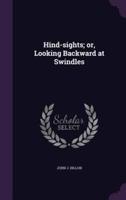 Hind-Sights; or, Looking Backward at Swindles