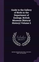 Guide to the Gallery of Birds in the Department of Zoology, British Museum (Natural History) Volume 2