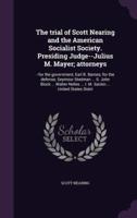 The Trial of Scott Nearing and the American Socialist Society. Presiding Judge--Julius M. Mayer; Attorneys