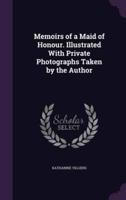 Memoirs of a Maid of Honour. Illustrated With Private Photographs Taken by the Author