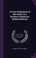 A True Vindication of the South, in a Review of American Political History