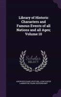 Library of Historic Characters and Famous Events of All Nations and All Ages; Volume 10