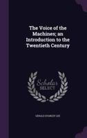 The Voice of the Machines; an Introduction to the Twentieth Century
