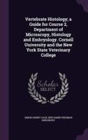 Vertebrate Histology; a Guide for Course 2, Department of Microscopy, Histology and Embryology. Cornell University and the New York State Veterinary College