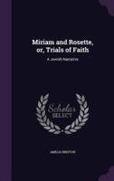 Miriam and Rosette, or, Trials of Faith