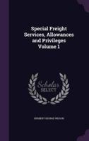 Special Freight Services, Allowances and Privileges Volume 1