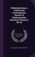 Shakespeariana; a Critical and Contemporary Review of Shakespearian Literature Volume 4, No.40