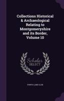 Collections Historical & Archaeological Relating to Montgomeryshire and Its Border, Volume 10