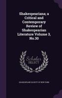 Shakespeariana; a Critical and Contemporary Review of Shakespearian Literature Volume 3, No.30