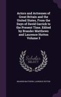 Actors and Actresses of Great Britain and the United States, From the Days of David Garrick to the Present Time. Edited by Brander Matthews and Laurence Hutton Volume 3