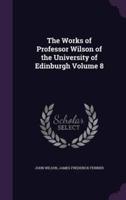 The Works of Professor Wilson of the University of Edinburgh Volume 8