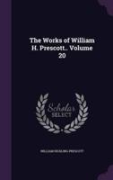 The Works of William H. Prescott.. Volume 20