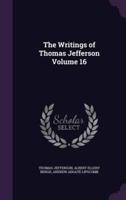 The Writings of Thomas Jefferson Volume 16