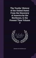 The Youths' History of the United States From the Discovery of America by the Northmen, to the Present Time Volume 3