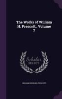 The Works of William H. Prescott.. Volume 7