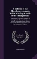 A Defense of the Church-Government, Faith, Worship & Spirit of the Presbyterians