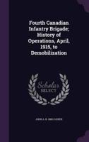 Fourth Canadian Infantry Brigade; History of Operations, April, 1915, to Demobilization
