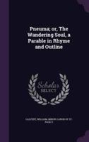 Pneuma; or, The Wandering Soul, a Parable in Rhyme and Outline