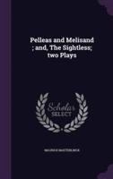 Pelleas and Melisand; and, The Sightless; Two Plays
