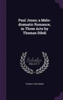 Paul Jones; a Melo-Dramatic Romance, in Three Acts by Thomas Dibdi