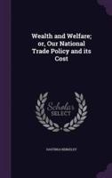 Wealth and Welfare; or, Our National Trade Policy and Its Cost