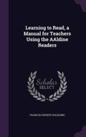 Learning to Read, a Manual for Teachers Using the AAldine Readers