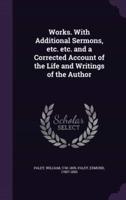 Works. With Additional Sermons, Etc. Etc. And a Corrected Account of the Life and Writings of the Author