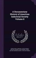 A Documentary History of American Industrial Society Volume 8