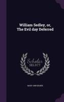 William Sedley, or, The Evil Day Deferred