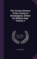 The Victoria History of the County of Buckingham. Edited by William Page Volume 2