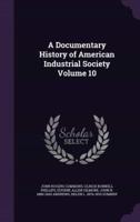 A Documentary History of American Industrial Society Volume 10