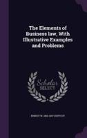 The Elements of Business Law, With Illustrative Examples and Problems