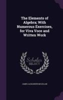 The Elements of Algebra; With Numerous Exercises, for Viva Voce and Written Work