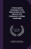 A Descriptive Catalogue of the Manuscripts in the Library of St. Catharine's College, Cambridge