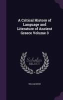 A Critical History of Language and Literature of Ancient Greece Volume 3