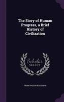 The Story of Human Progress, a Brief History of Civilization