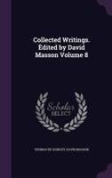 Collected Writings. Èdited by David Masson Volume 8