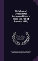 Syllabus of Continental European History From the Fall of Rome to 1870;