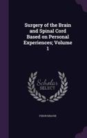 Surgery of the Brain and Spinal Cord Based on Personal Experiences; Volume 1