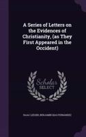 A Series of Letters on the Evidences of Christianity, (As They First Appeared in the Occident)