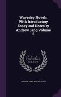 Waverley Novels; With Introductory Essay and Notes by Andrew Lang Volume 5