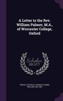 A Letter to the Rev. William Palmer, M.A., of Worcester College, Oxford