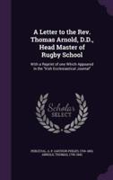 A Letter to the Rev. Thomas Arnold, D.D., Head Master of Rugby School