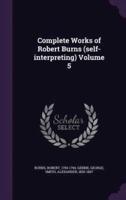 Complete Works of Robert Burns (Self-Interpreting) Volume 5