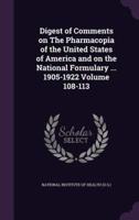 Digest of Comments on The Pharmacopia of the United States of America and on the National Formulary ... 1905-1922 Volume 108-113