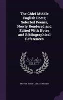 The Chief Middle English Poets; Selected Poems, Newly Rendered and Edited With Notes and Bibliographical References