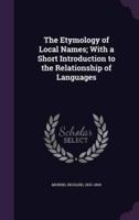 The Etymology of Local Names; With a Short Introduction to the Relationship of Languages