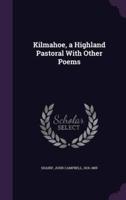 Kilmahoe, a Highland Pastoral With Other Poems