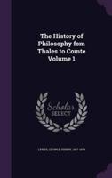The History of Philosophy Fom Thales to Comte Volume 1